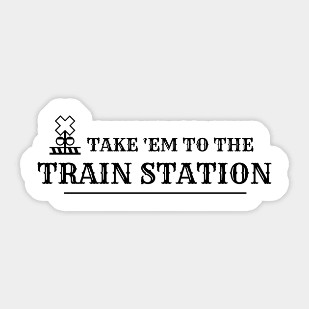 Take 'Em to the Train Station Sticker by RedRock